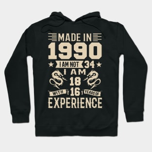 Made In 1990 I Am Not 34 I Am 18 With 16 Years Of Experience Hoodie